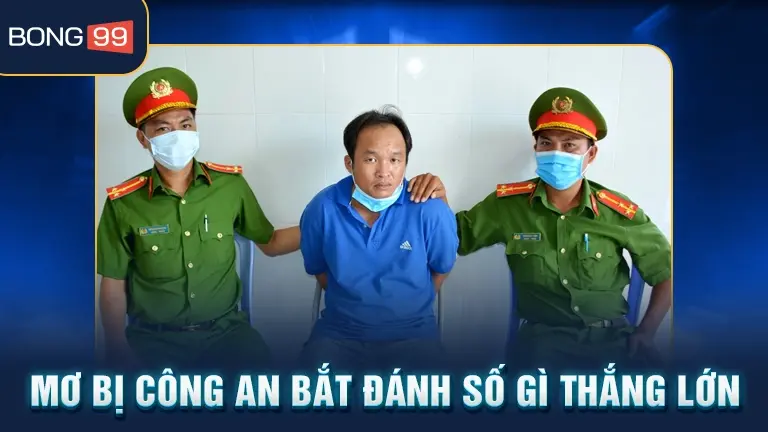 mơ bị công an bắt 4 Mơ công an bắt đánh số gì thắng lớn