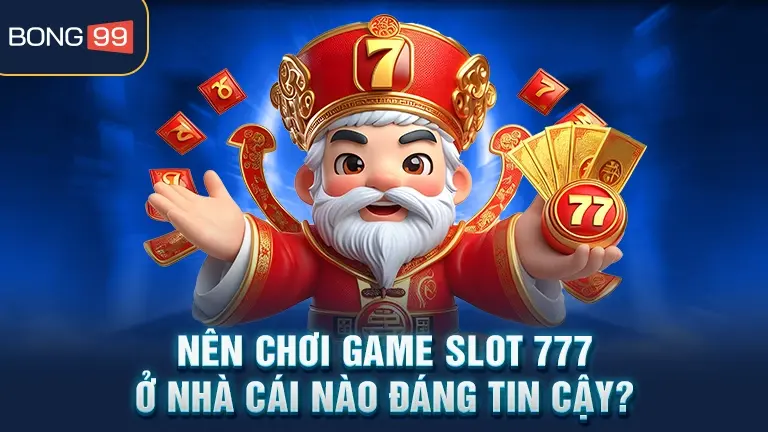 game slot 777 5 Nhà cái đáng tin cậy chơi Slot 777