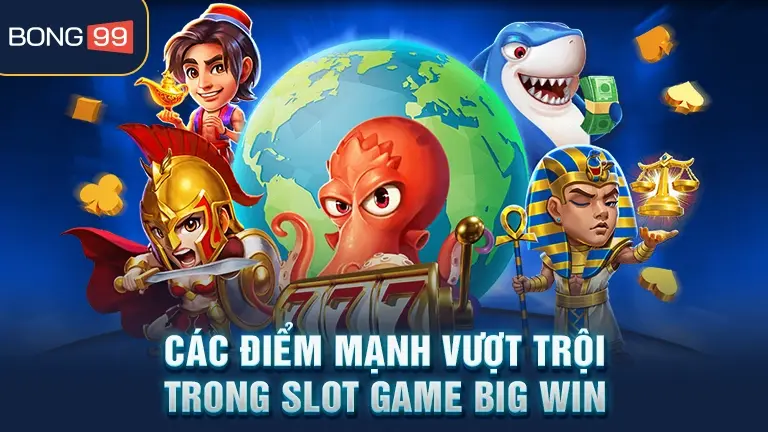 slot game big win 3 Điểm mạnh của slot game big win