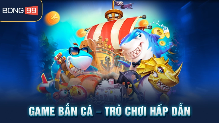 Game bắn cá - Trò chơi hấp dẫn