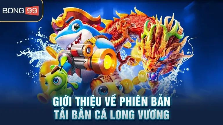 tải bắn cá long vương 2 Giới thiệu bắn cá Long Vương