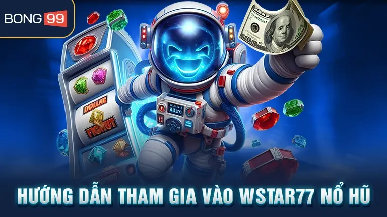 wstar77 slot 4 Hướng dẫn tham gia WStar77 Nổ hũ