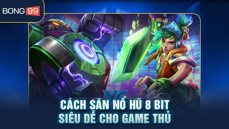 nổ hũ 8 bit 5 Cách săn nổ hũ 8 Bit