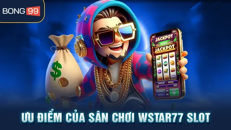 wstar77 slot 3 Ưu điểm WStar77 Slot
