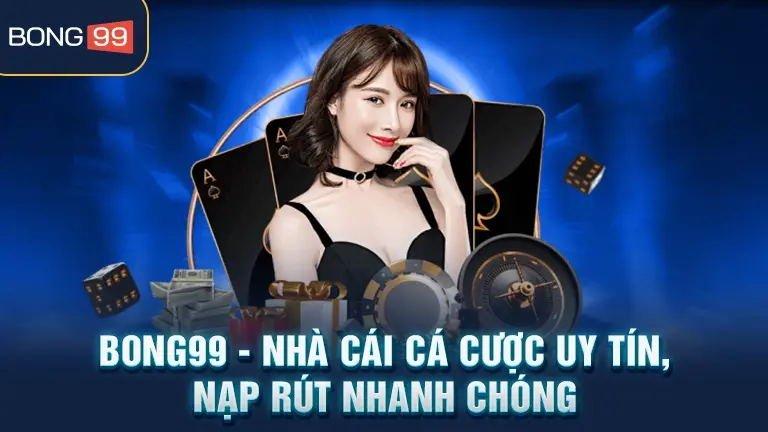 Home 13 Bong99 nhà cái uy tín nạp rút nhanh chóng