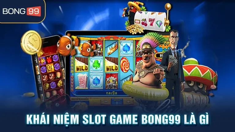 Khái niệm Slot game BONG99