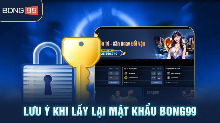 quên mật khẩu 2 Lưu ý khi lấy lại mật khẩu bong99