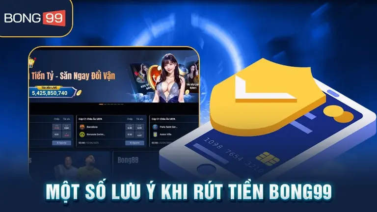 rút tiền 2 Lưu ý khi rút tiền bong99