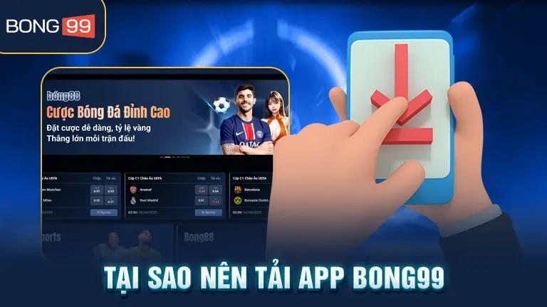 Tại sao nên tải app BONG99